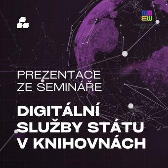 Prezentace ze semináře Digitální služby státu v knihovnách.